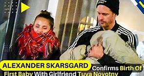 Alexander Skarsgard Confirms Birth Of First Baby With Girlfriend Tuva Novotny