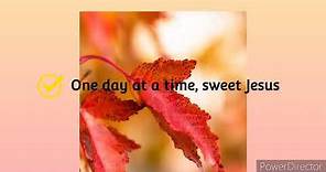 One day at a time, sweet Jesus New song lyrics 2021