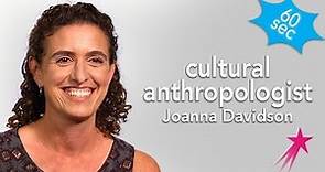 Cultural Anthropologist | Joanna Davidson | 60 seconds