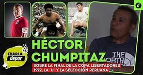 "Universitario pudo ganar la Copa Libertadores de 1972": Héctor Chumpitaz | Charla Depor