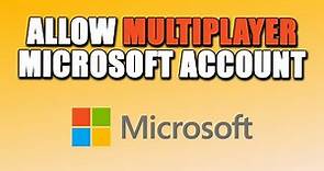 How To Allow Multiplayer On Microsoft Account (EASY!)