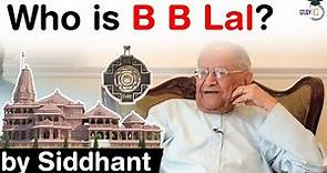 Who is B B Lal? Facts about Padma Vibhushan awardee B B Lal's findings in the Ramjanmabhoomi site