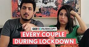 FilterCopy | Every Couple During Lockdown | Ft. Kriti Vij and Pranay Manchanda