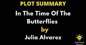 Plot Summary Of In The Time Of The Butterflies By Julia Alvarez. - "In The Times Of Butterflies"