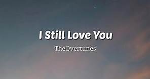 I Still Love You - TheOvertunes (Lyrics Video)