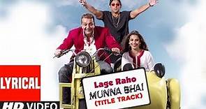 Lage Raho Munna Bhai Title Track Lyrical Video Song | Sanjay Dutt, Arshad Warsi, Vidya Balan