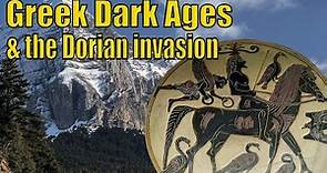 The Greek Dark Ages - The Dorian Invasion, Cultural decline and the Great migrations