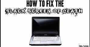 How To Quickly Fix The Black Screen Of Death!
