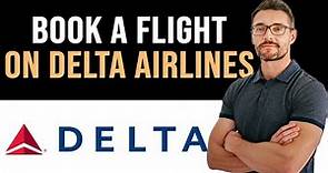 ✅ How To Book a Flight on Delta Airlines (Full Guide)
