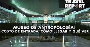 Museo de Antropología: costo de entrada, cómo llegar y qué ver