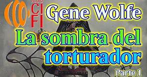La sombra del torturador Gene Wolfe Parte 1