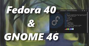 Fedora Linux 40 New Features & GNOME 46 Amazing Changes That Will Make You Excited