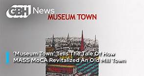 ‘Museum Town’ Tells The Tale Of How MASS MoCA Revitalized An Old Mill Town