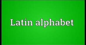 Latin alphabet Meaning