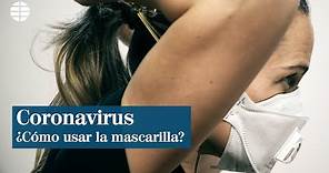 Coronavirus: ¿Cómo usar la mascarilla?