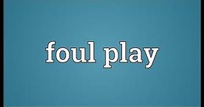 Foul play Meaning