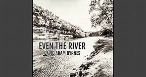 Even The River