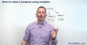 How to value a company using multiples - MoneyWeek Investment Tutorials