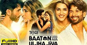Teri Baaton Mein Aisa Uljha Jiya Full Movie | Shahid Kapoor, Kriti Sanon | 1080p HD Facts & Review