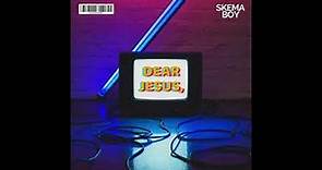 Skema Boy - DEAR JESUS (OFFICIAL AUDIO)