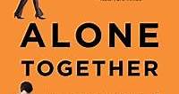 Alone Together Book Summary, by Sherry Turkle - Allen Cheng