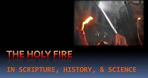 The Holy Fire in Scripture, History, and Science