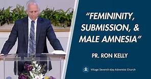 “Femininity, Submission, and Male Amnesia” | Pastor Ron Kelly