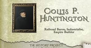 Collis P. Huntington - Railroad Baron, Industrialist, Empire Builder