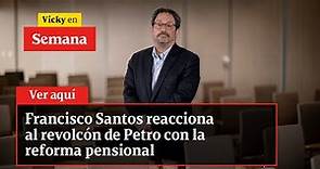 🔴 Francisco Santos reacciona al revolcón de Petro con la reforma pensional | Vicky en Semana