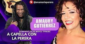 A Capella Con La Perera 05/19/2024. Con el gran cantautor Amaury Gutiérrez.