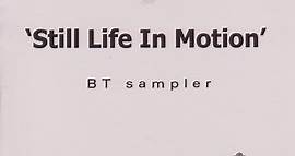 BT - Still Life In Motion