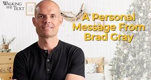 A Personal Message from Brad Gray | Walking The Text