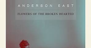 Anderson East - Flowers Of The Broken Hearted