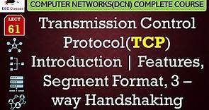 L61: Transmission Control Protocol(TCP) Introduction | Features, Segment Format, 3 – way Handshaking