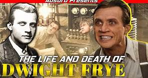 The Life And Death Of Dwight Frye