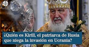 ¿Quién es Kirill, el patriarca de Rusia que niega la invasión en Ucrania?