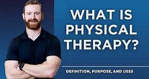 What Is Physical Therapy? Definition, Purpose, and Uses