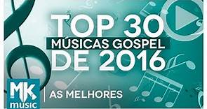 AS MELHORES MÚSICAS GOSPEL E MAIS TOCADAS DE 2016 - TOP 30 GOSPEL (Monoblock)