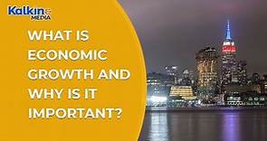 What is Economic Growth and Why is it Important ?