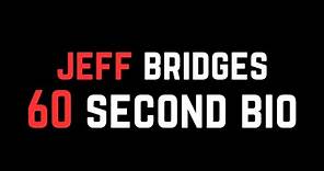 Jeff Bridges: 60 Second Bio