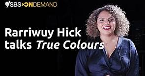 Rarriwuy Hick Interview | True Colours | Stream Free on SBS On Demand