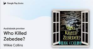 Who Killed Zebedee? by Wilkie Collins · Audiobook preview