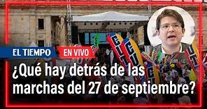 ¿Qué hay detrás de las marchas del 27 de septiembre? Habla Miguel Uribe | El Tiempo