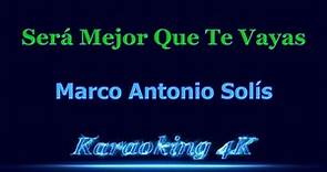 Marco Antonio Solís Será Mejor Que Te Vayas Karaoke 4K