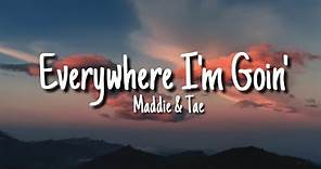 Maddie & Tae - Everywhere I'm Going (Lyrics)