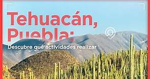 Tehuacán Puebla: qué hacer lugares y actividades