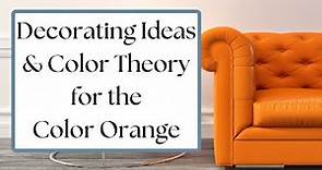 Learn About the Color Orange – Decorating with Orange & Color Theory Interior Design