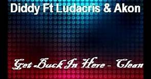 P-Diddy Ft Ludacris & Akon - Get Buck In Here ( REQUESTED CLEAN)