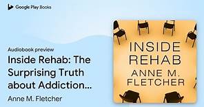 Inside Rehab: The Surprising Truth about… by Anne M. Fletcher · Audiobook preview