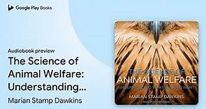 The Science of Animal Welfare: Understanding… by Marian Stamp Dawkins · Audiobook preview